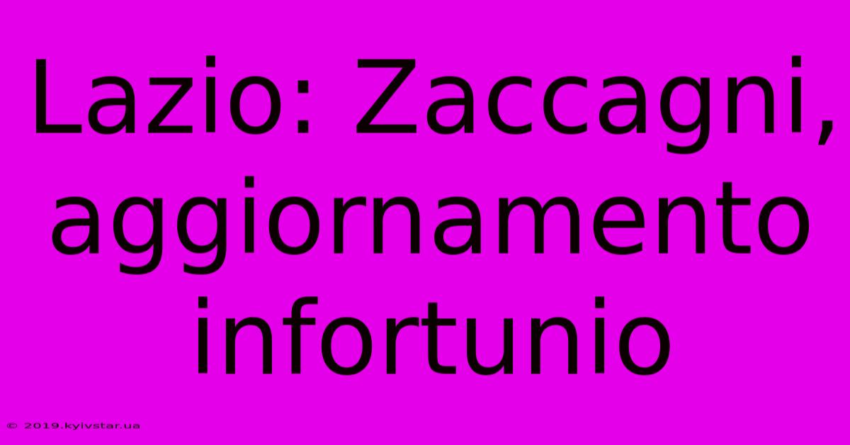 Lazio: Zaccagni, Aggiornamento Infortunio  