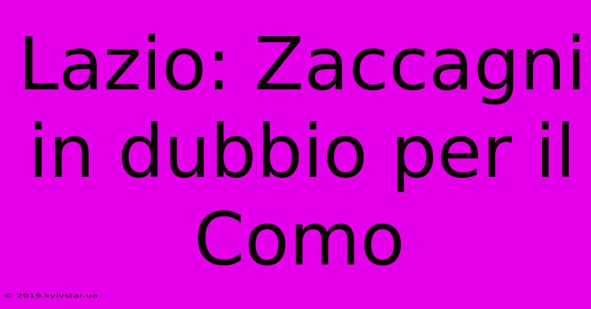 Lazio: Zaccagni In Dubbio Per Il Como