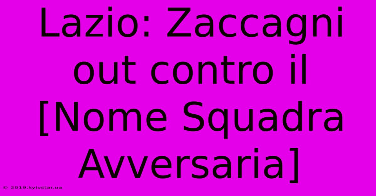 Lazio: Zaccagni Out Contro Il [Nome Squadra Avversaria]