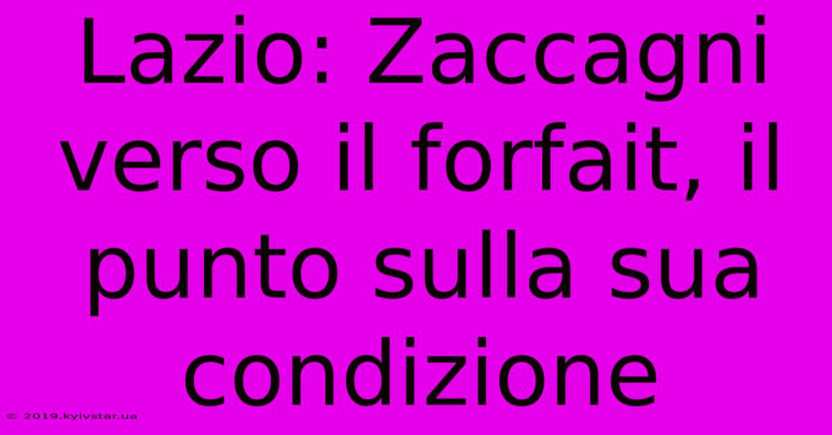 Lazio: Zaccagni Verso Il Forfait, Il Punto Sulla Sua Condizione 