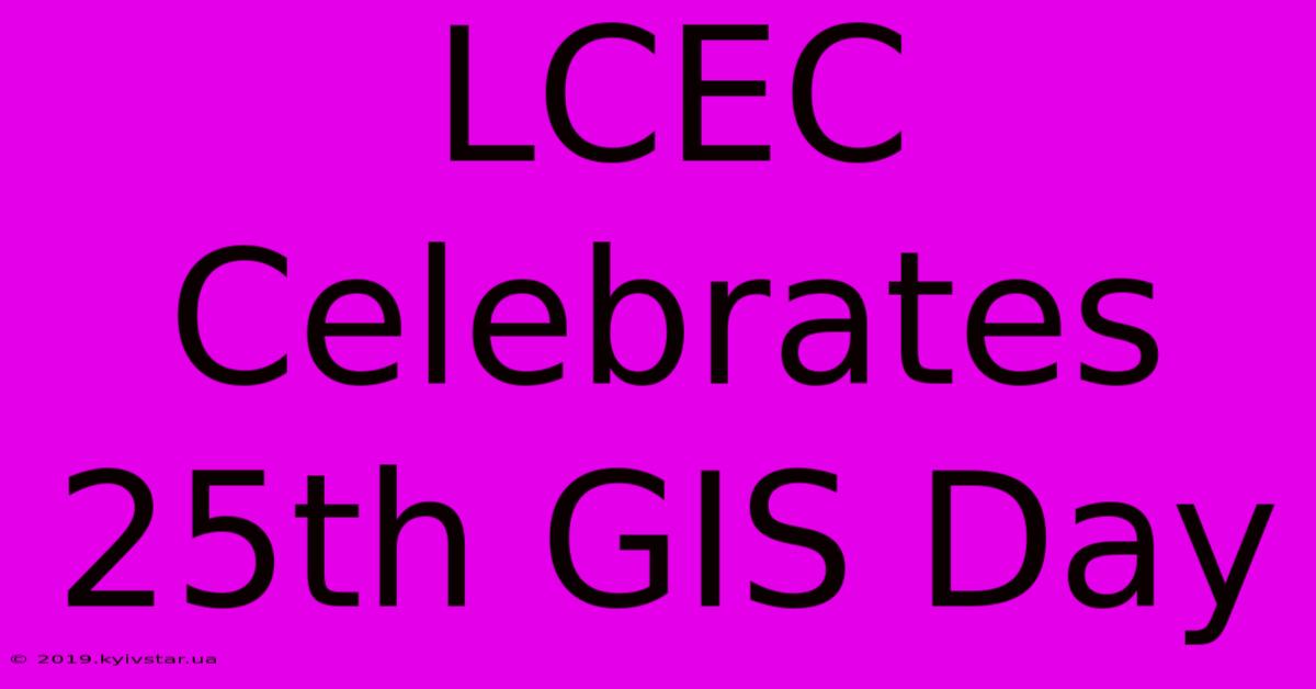 LCEC Celebrates 25th GIS Day