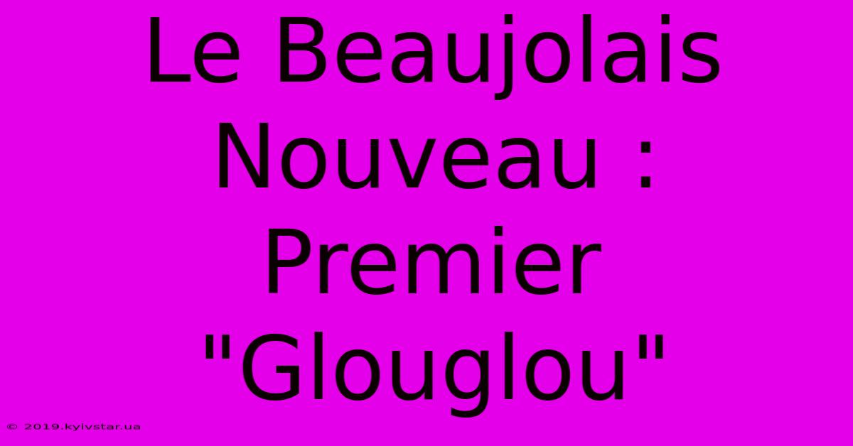 Le Beaujolais Nouveau : Premier 