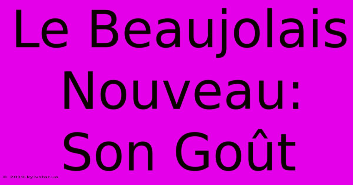 Le Beaujolais Nouveau: Son Goût