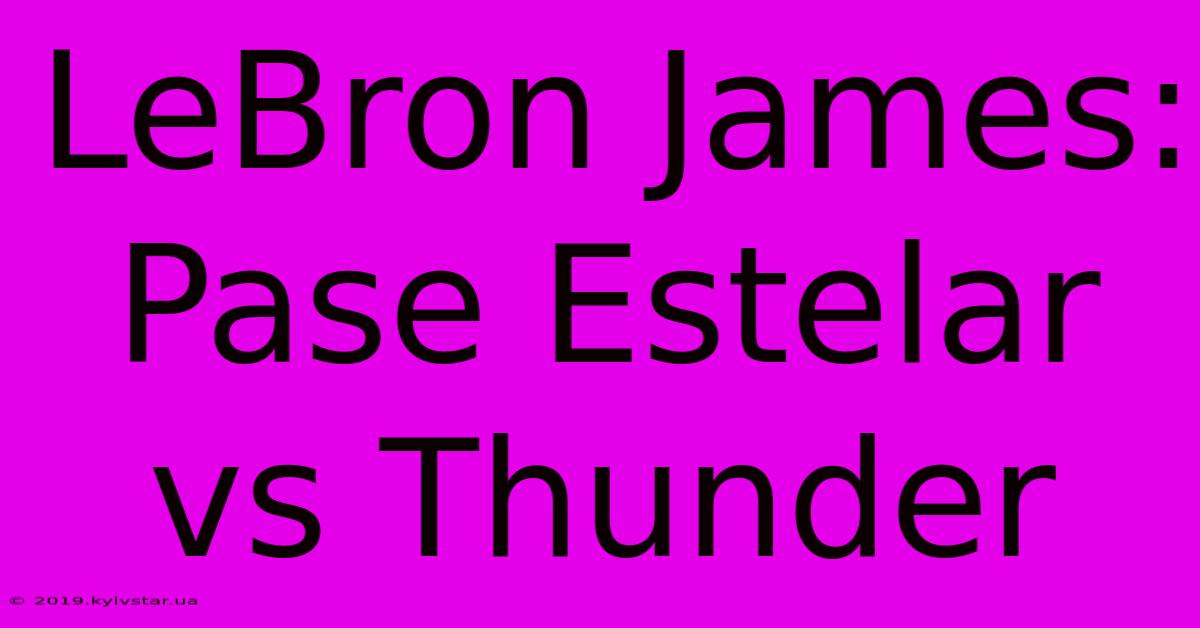 LeBron James: Pase Estelar Vs Thunder