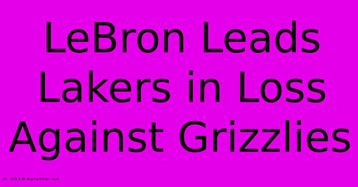 LeBron Leads Lakers In Loss Against Grizzlies