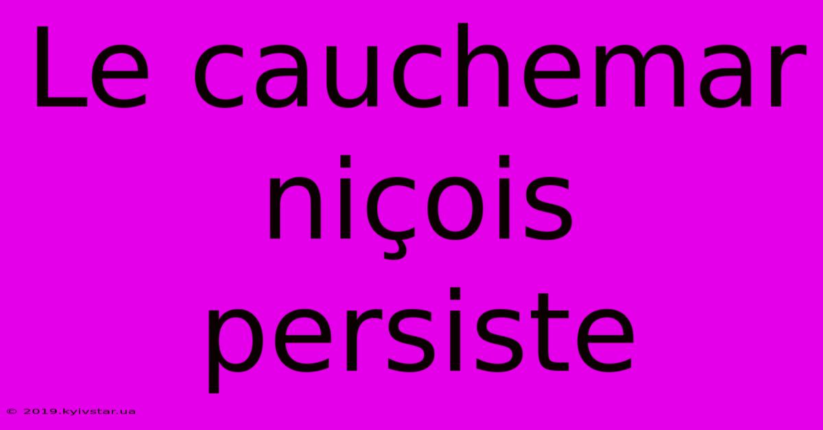 Le Cauchemar Niçois Persiste