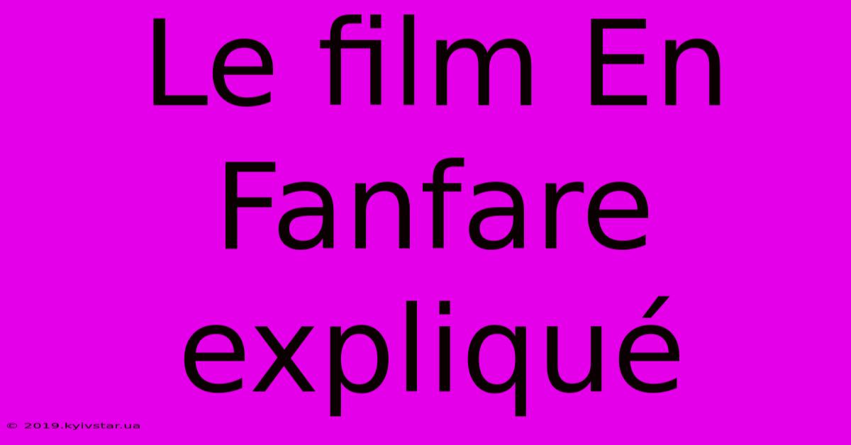 Le Film En Fanfare Expliqué