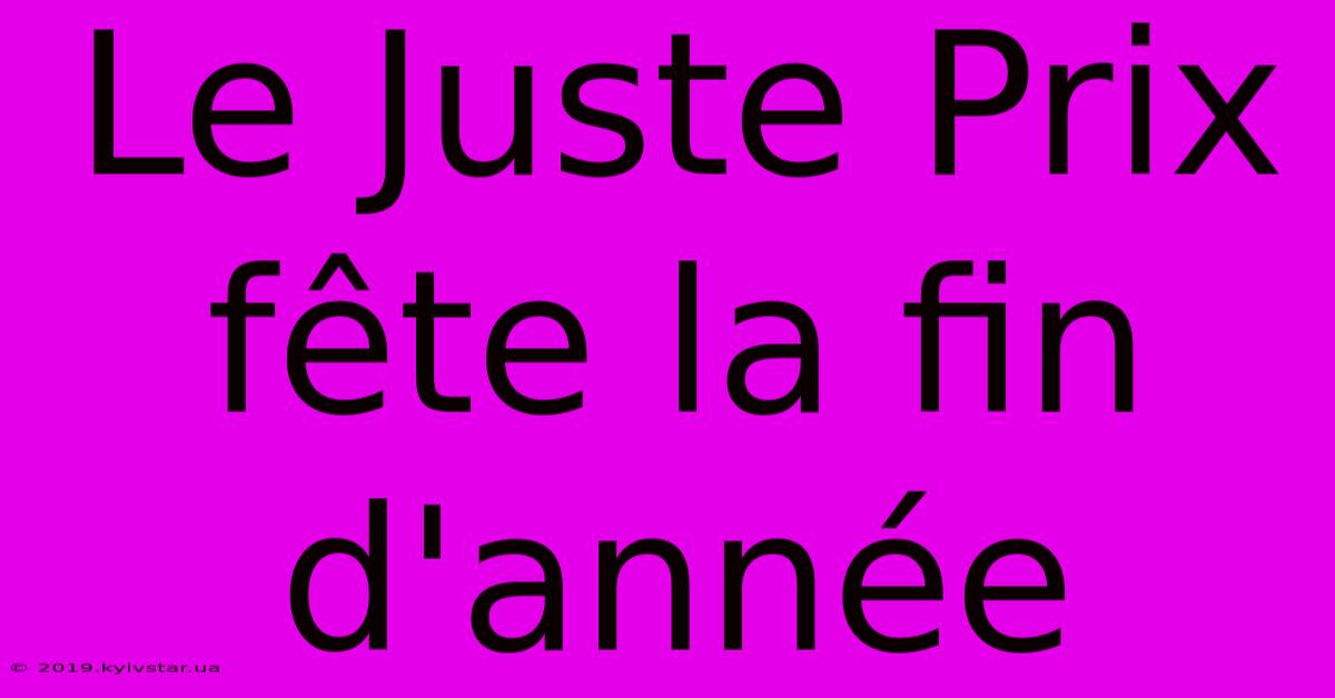 Le Juste Prix Fête La Fin D'année