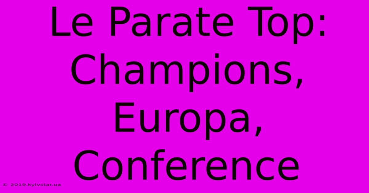 Le Parate Top: Champions, Europa, Conference