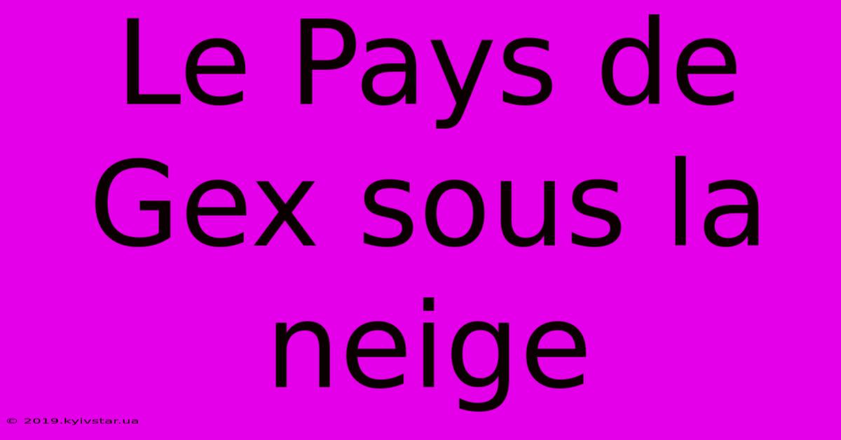 Le Pays De Gex Sous La Neige