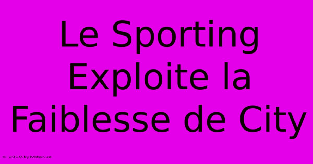 Le Sporting Exploite La Faiblesse De City