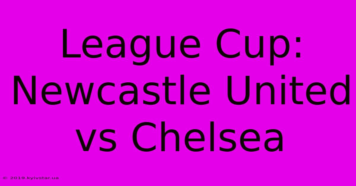 League Cup: Newcastle United Vs Chelsea