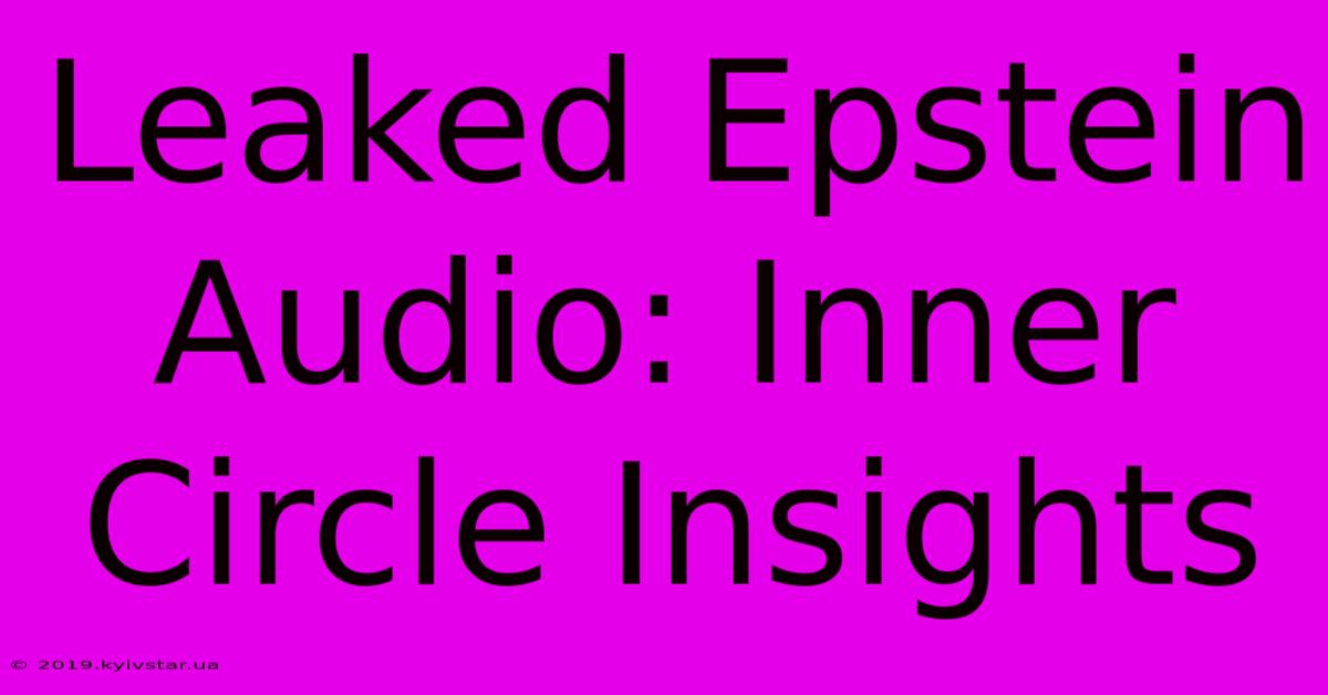 Leaked Epstein Audio: Inner Circle Insights 