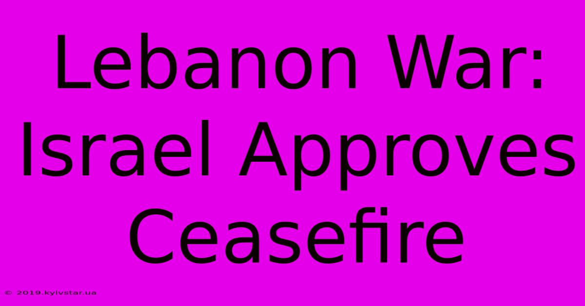 Lebanon War: Israel Approves Ceasefire