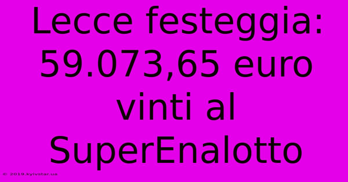 Lecce Festeggia: 59.073,65 Euro Vinti Al SuperEnalotto