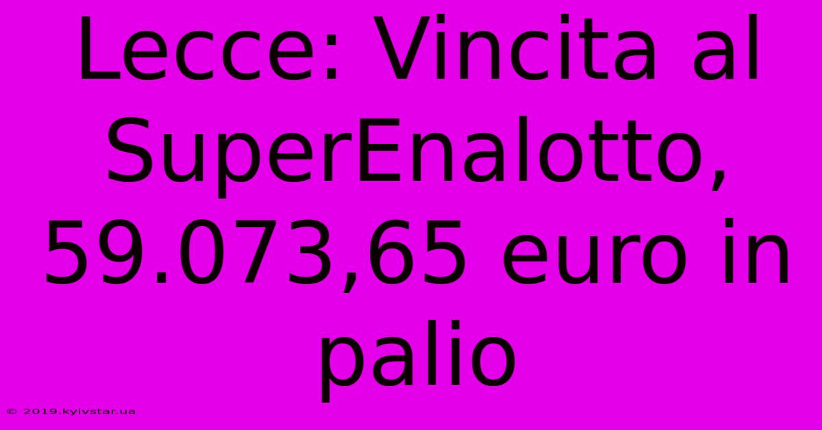 Lecce: Vincita Al SuperEnalotto, 59.073,65 Euro In Palio