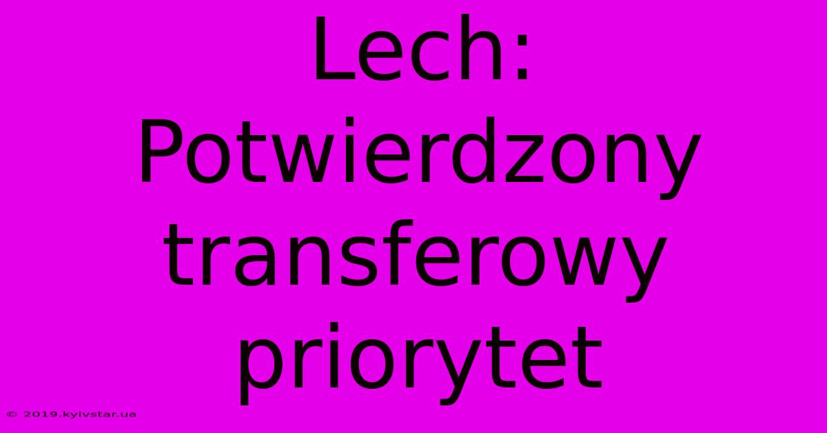 Lech: Potwierdzony Transferowy Priorytet