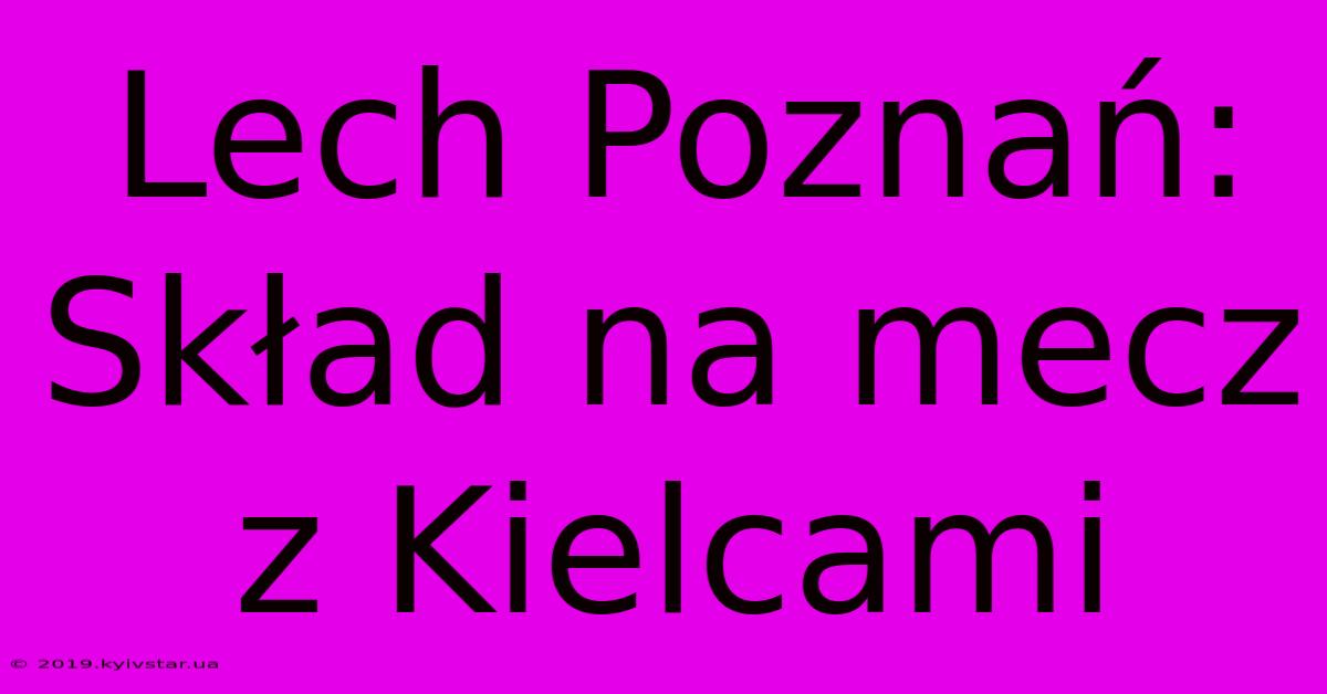 Lech Poznań: Skład Na Mecz Z Kielcami