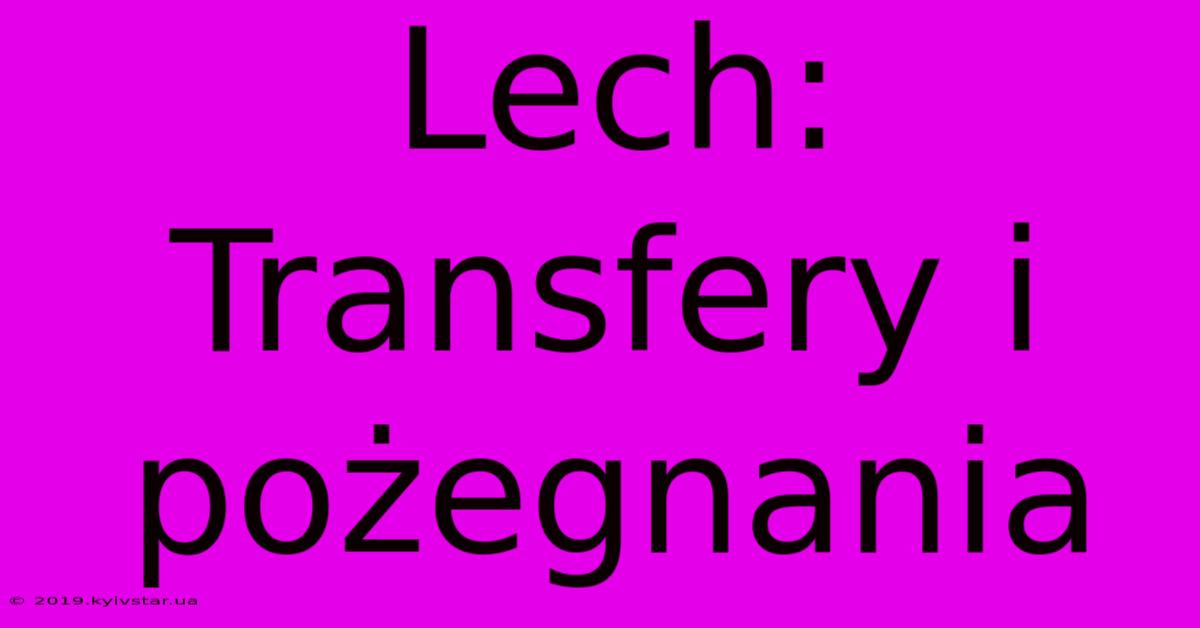 Lech: Transfery I Pożegnania