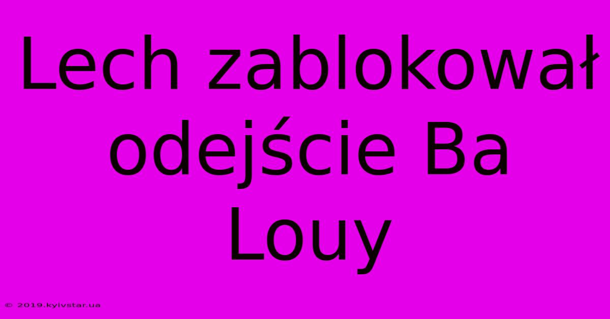 Lech Zablokował Odejście Ba Louy