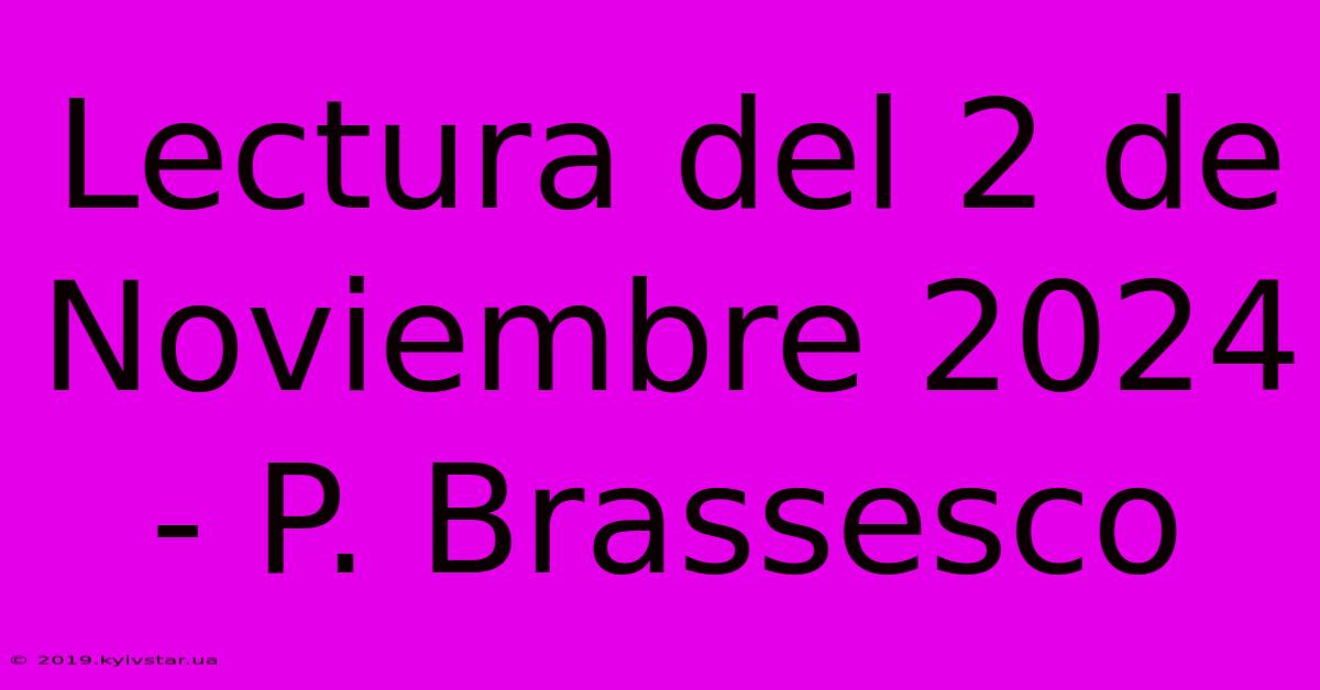 Lectura Del 2 De Noviembre 2024 - P. Brassesco