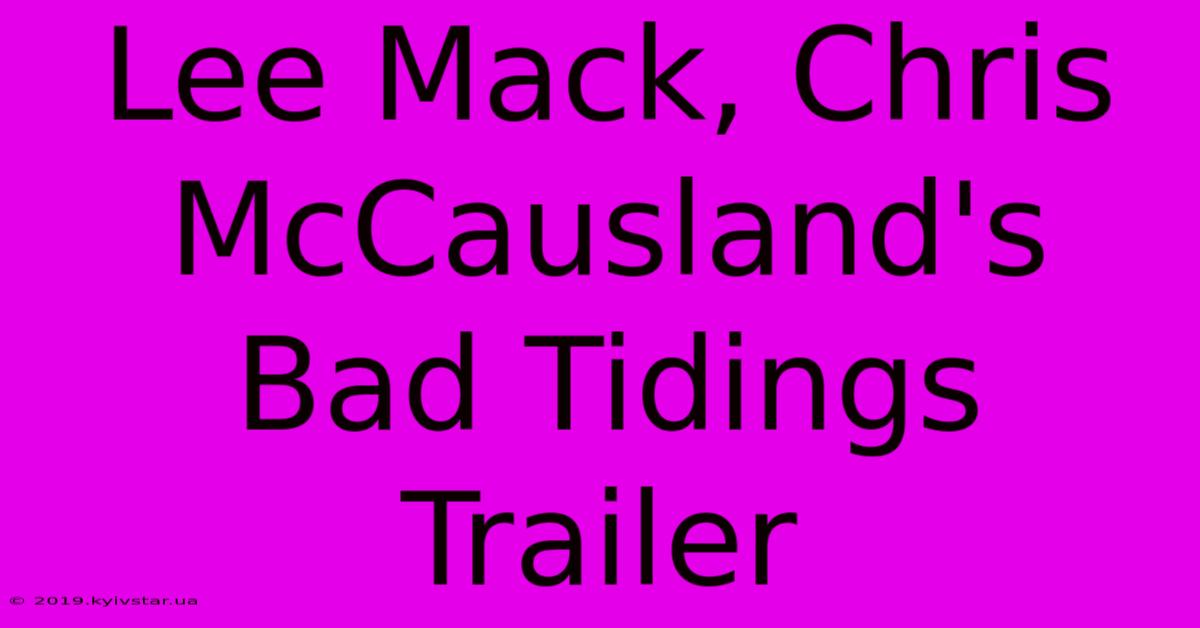 Lee Mack, Chris McCausland's Bad Tidings Trailer