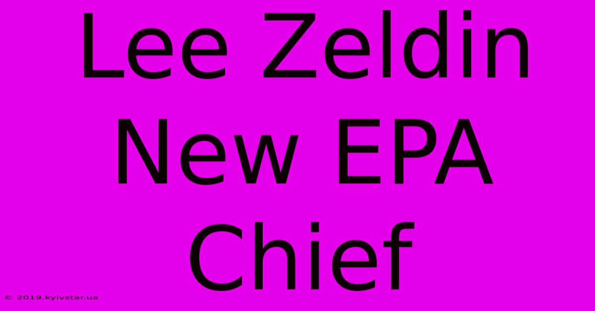 Lee Zeldin New EPA Chief