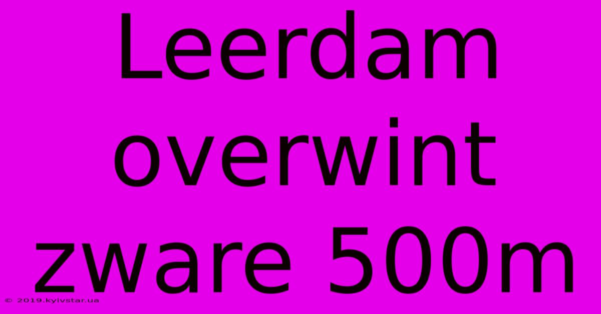 Leerdam Overwint Zware 500m