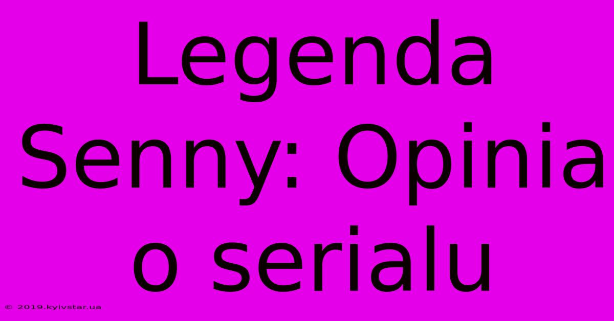 Legenda Senny: Opinia O Serialu