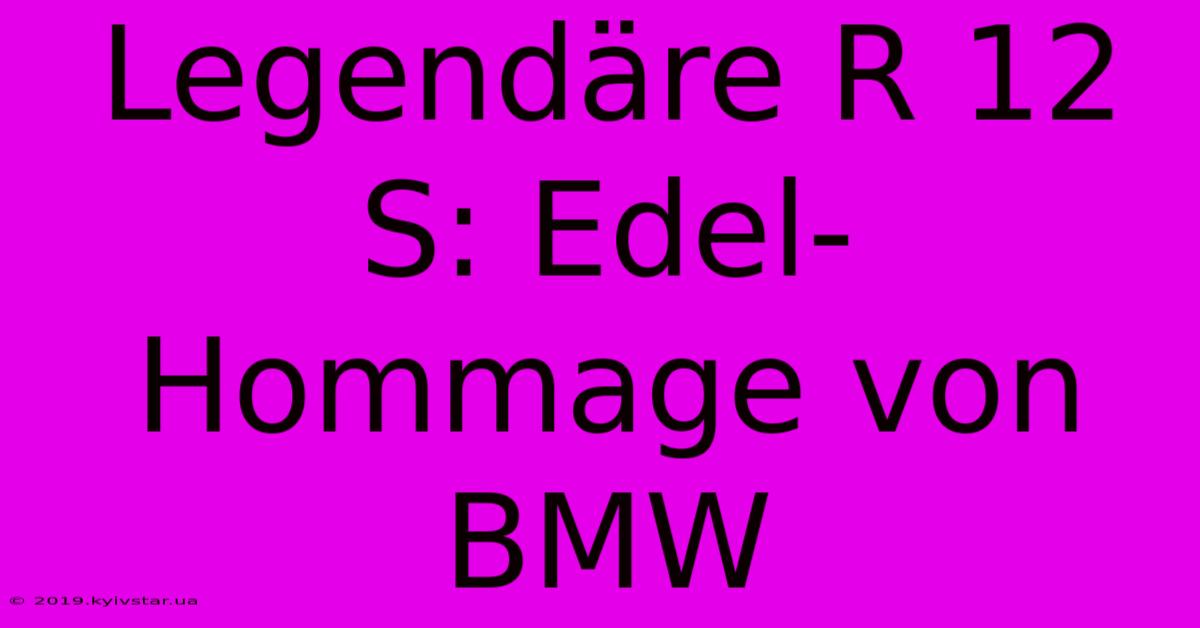 Legendäre R 12 S: Edel-Hommage Von BMW