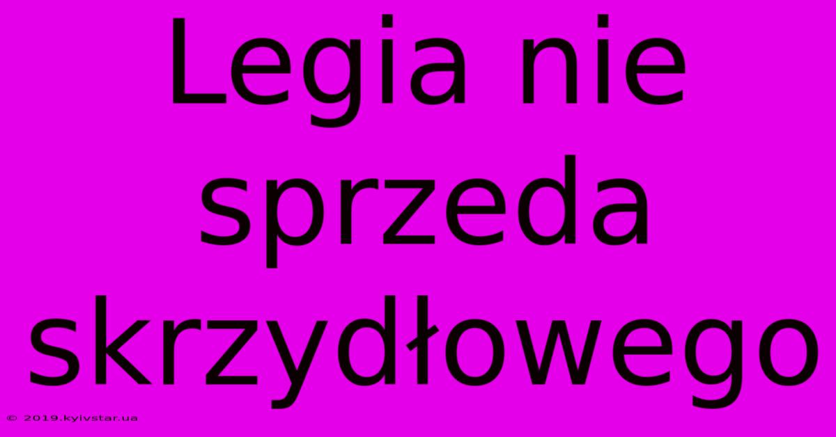 Legia Nie Sprzeda Skrzydłowego