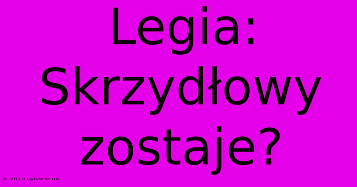 Legia: Skrzydłowy Zostaje?