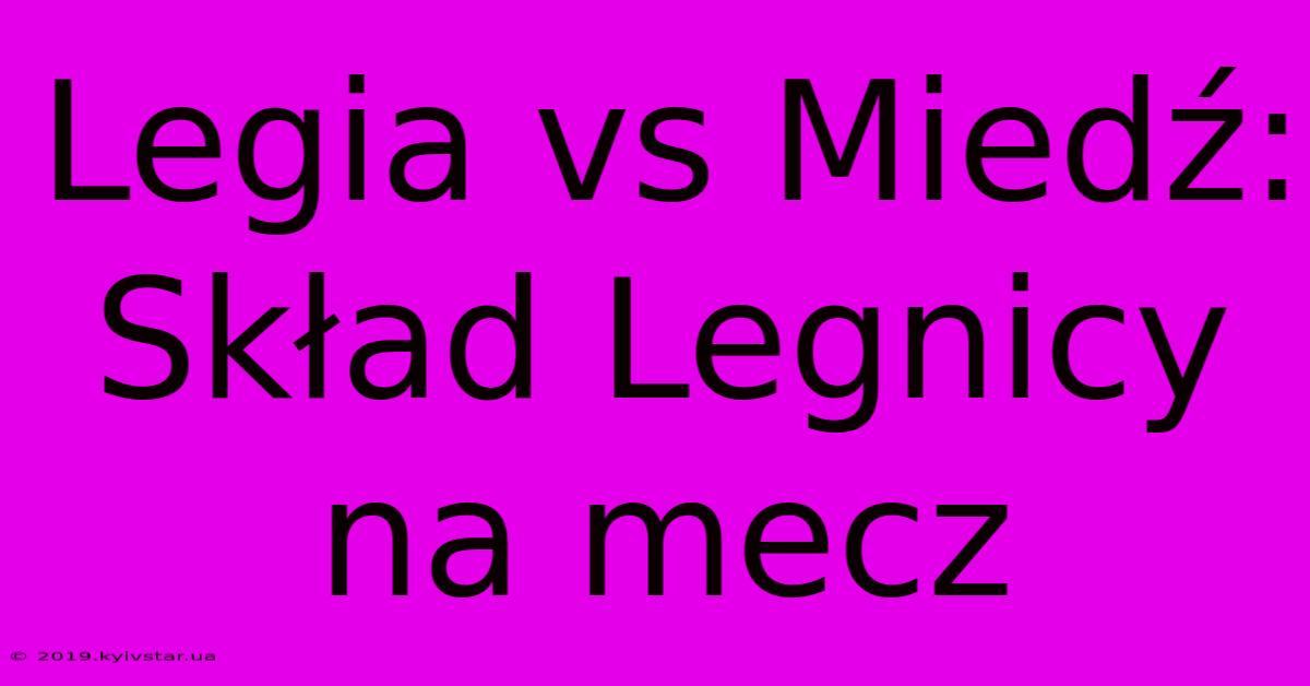 Legia Vs Miedź: Skład Legnicy Na Mecz