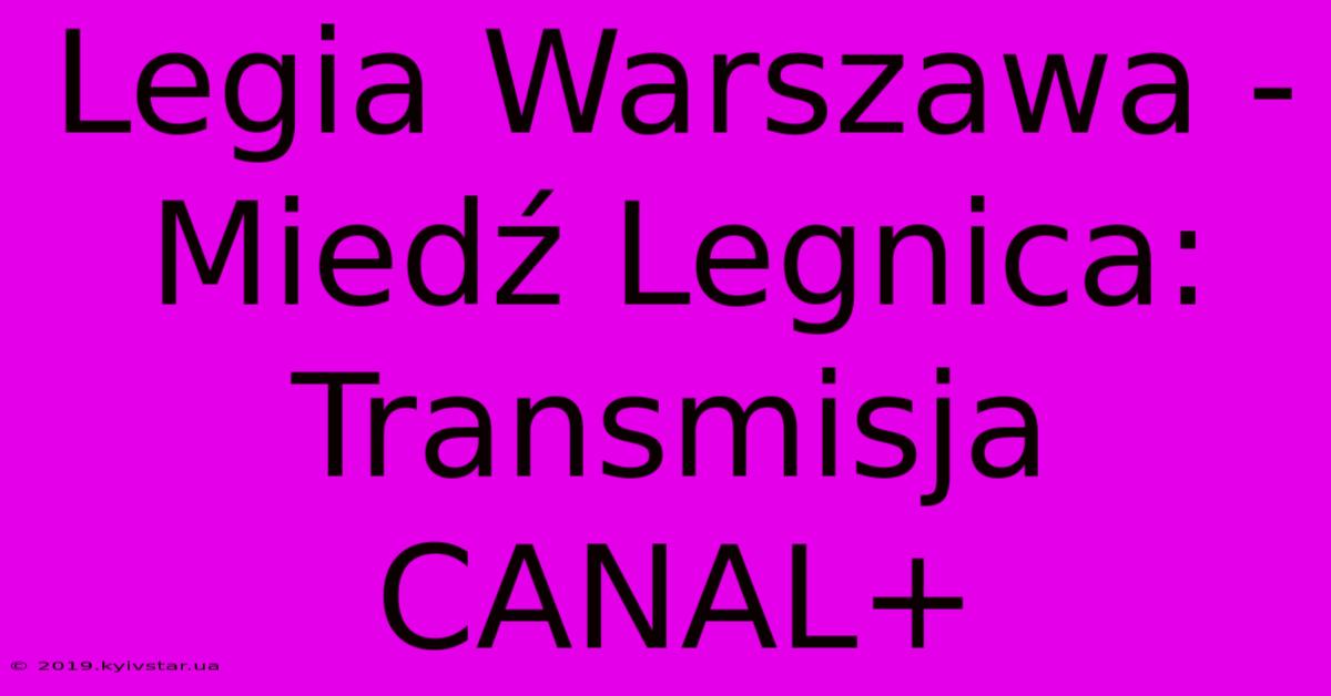 Legia Warszawa - Miedź Legnica: Transmisja CANAL+