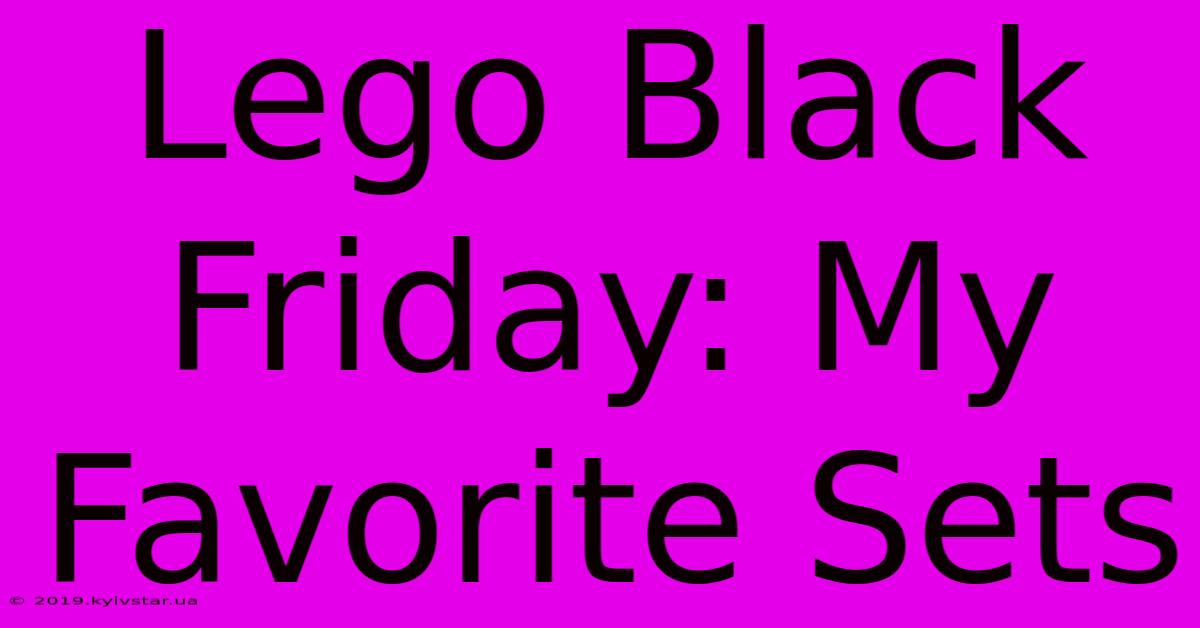 Lego Black Friday: My Favorite Sets