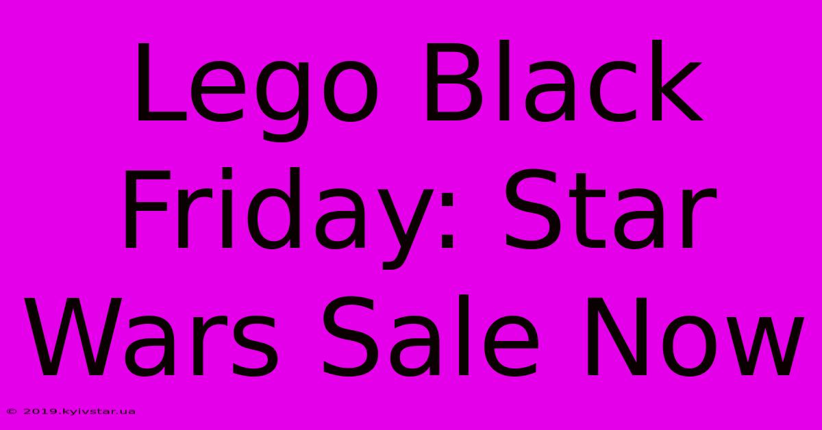 Lego Black Friday: Star Wars Sale Now