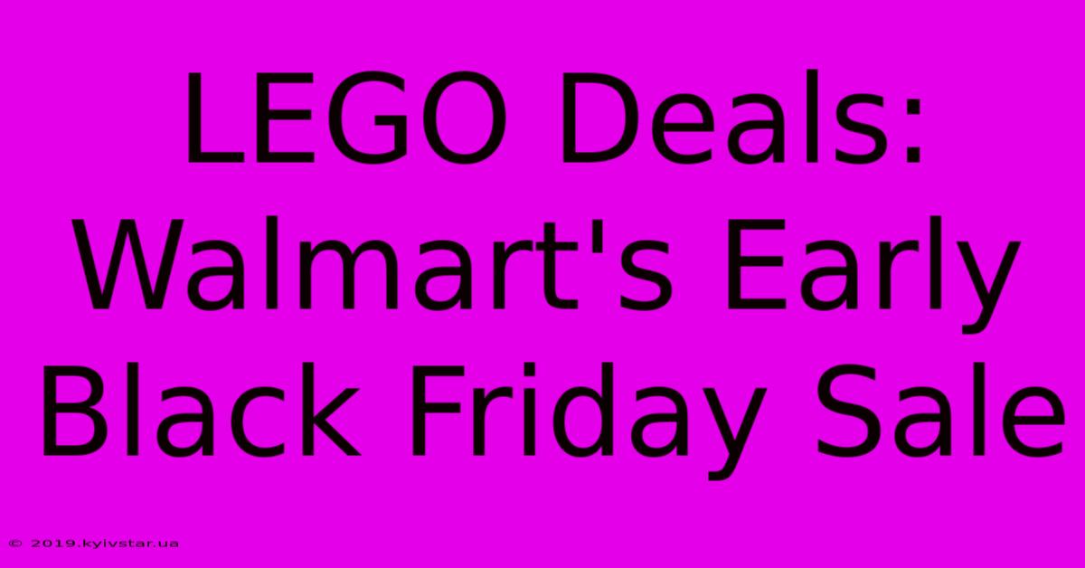 LEGO Deals: Walmart's Early Black Friday Sale