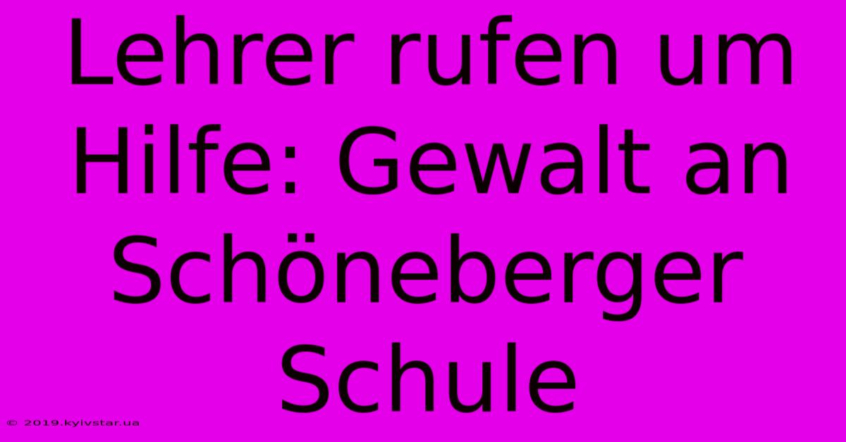 Lehrer Rufen Um Hilfe: Gewalt An Schöneberger Schule