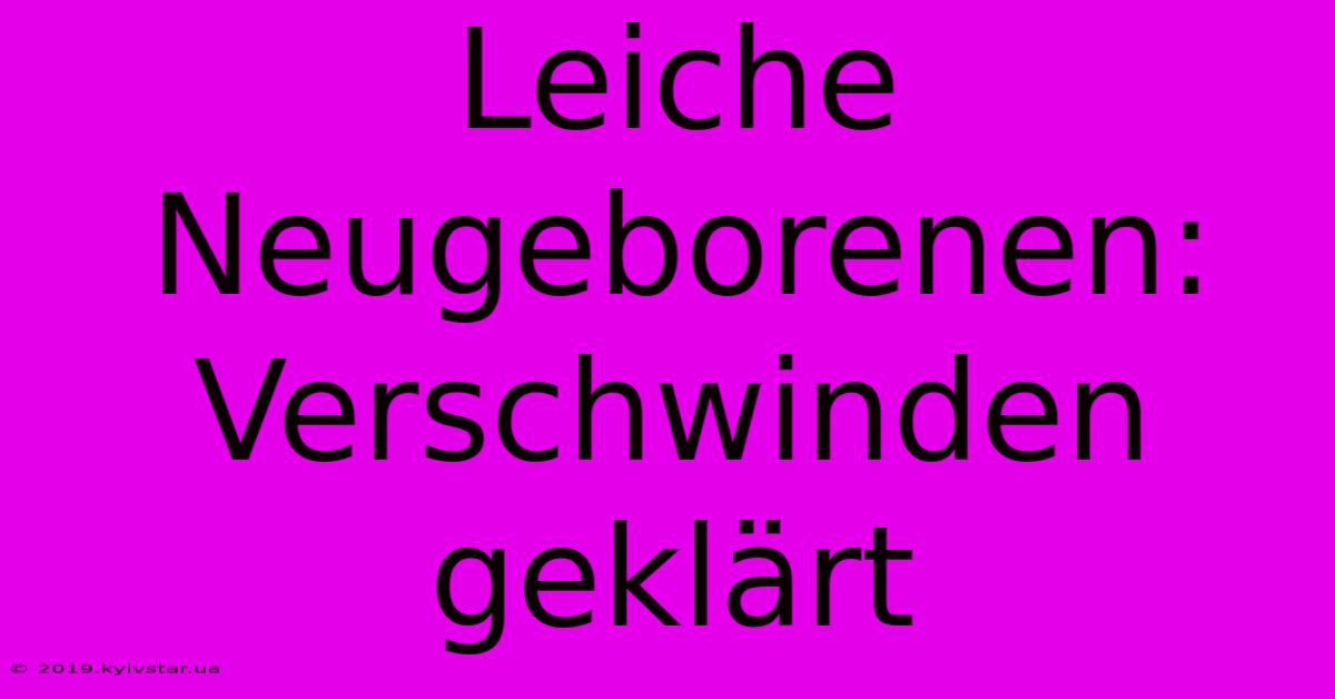 Leiche Neugeborenen: Verschwinden Geklärt