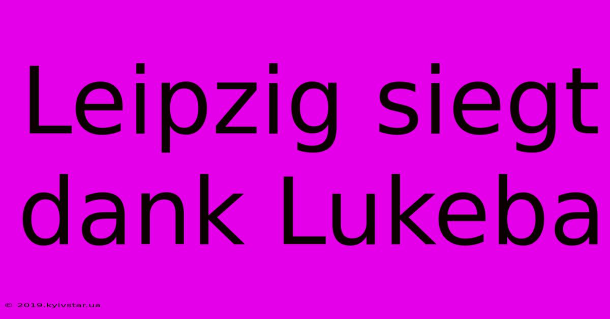 Leipzig Siegt Dank Lukeba