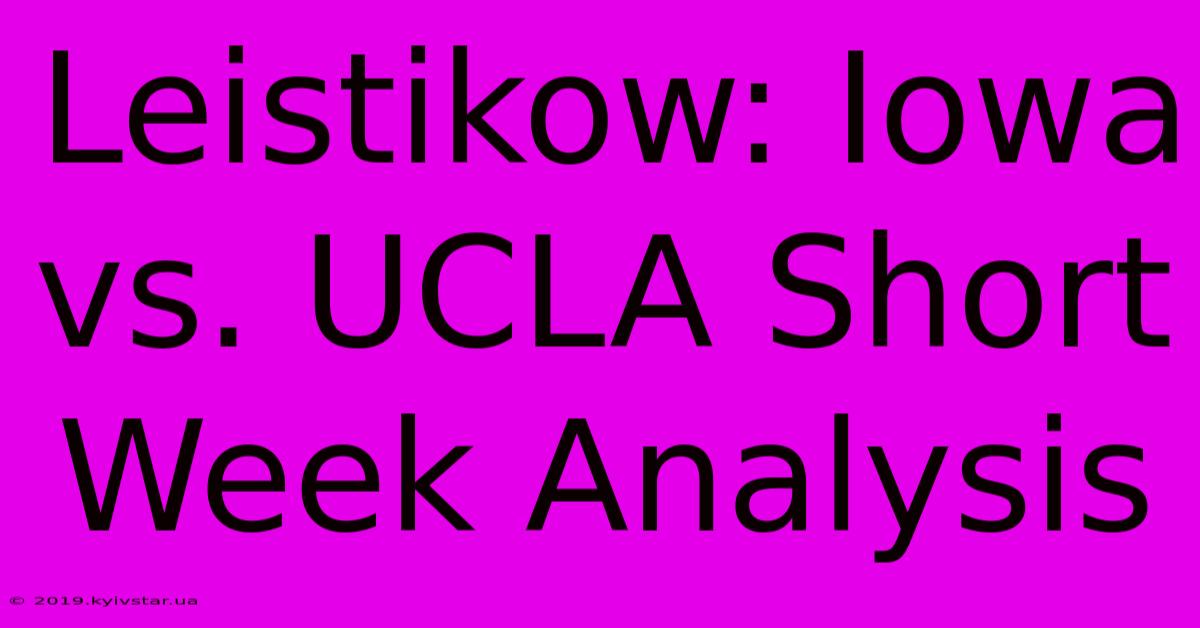 Leistikow: Iowa Vs. UCLA Short Week Analysis