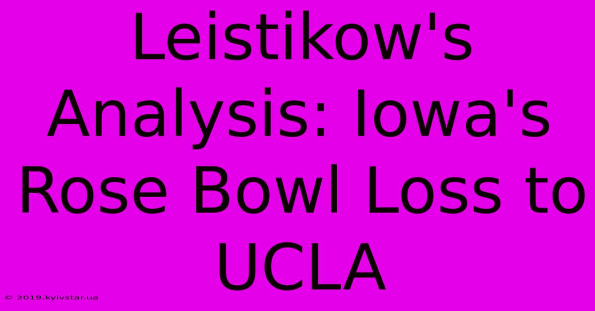 Leistikow's Analysis: Iowa's Rose Bowl Loss To UCLA 