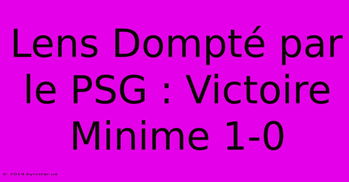 Lens Dompté Par Le PSG : Victoire Minime 1-0