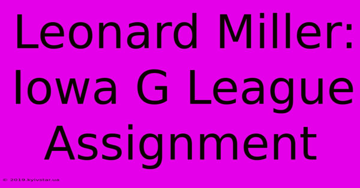 Leonard Miller: Iowa G League Assignment