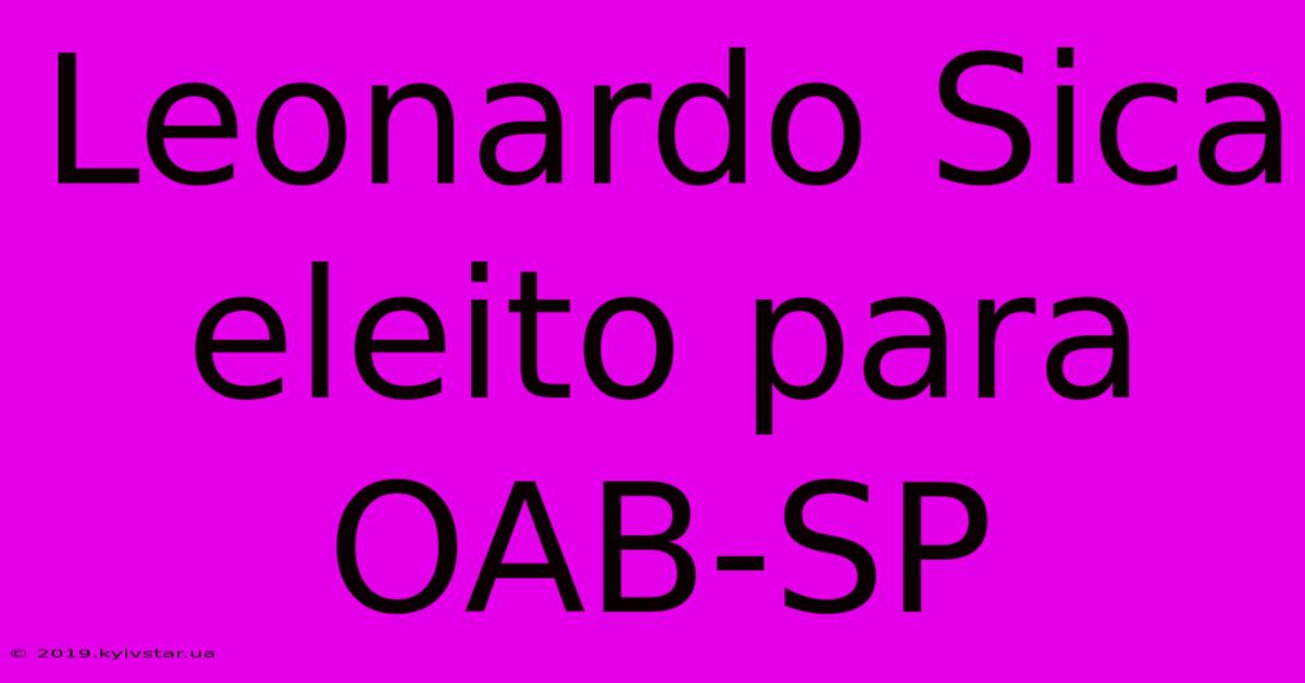 Leonardo Sica Eleito Para OAB-SP