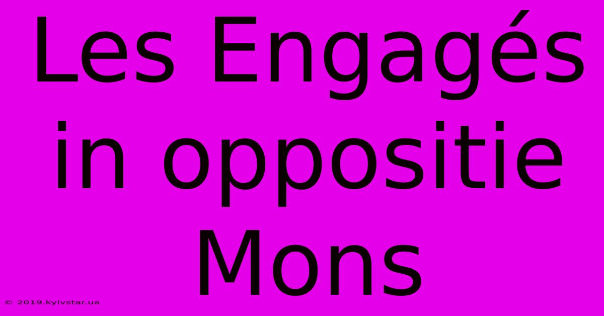 Les Engagés In Oppositie Mons