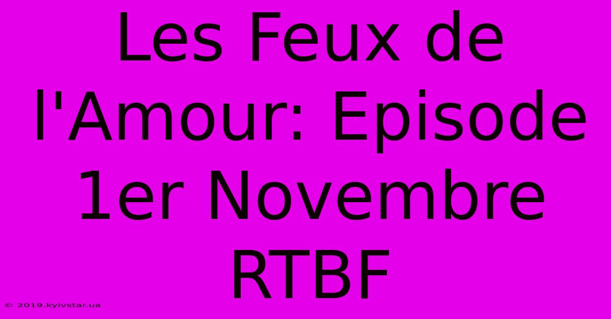 Les Feux De L'Amour: Episode 1er Novembre RTBF