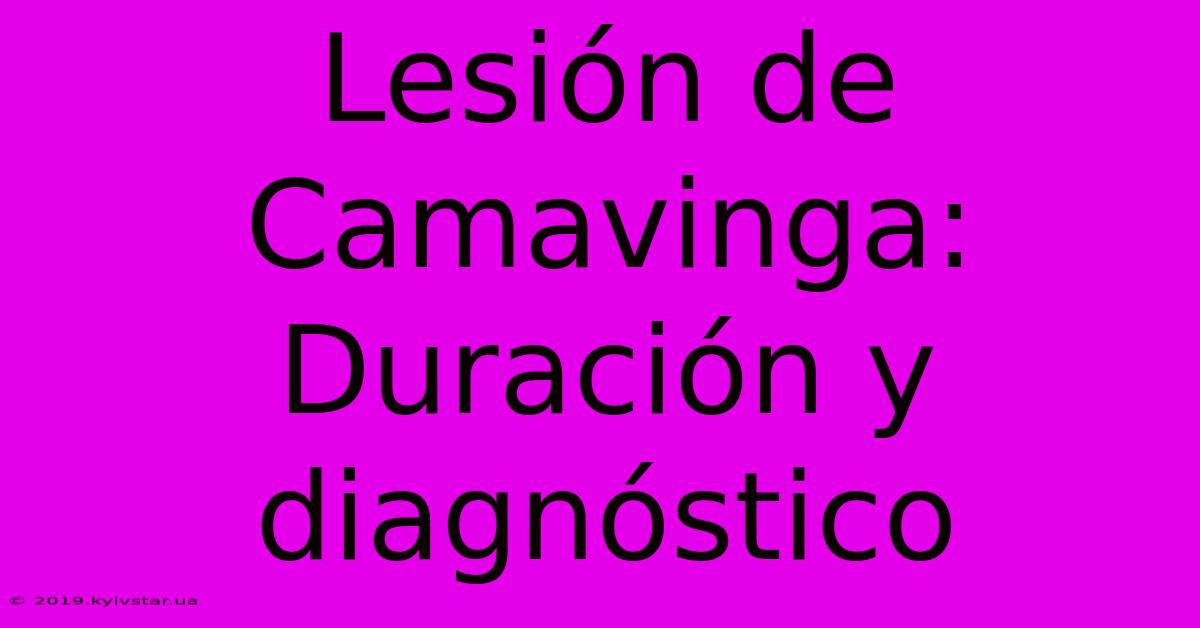 Lesión De Camavinga: Duración Y Diagnóstico