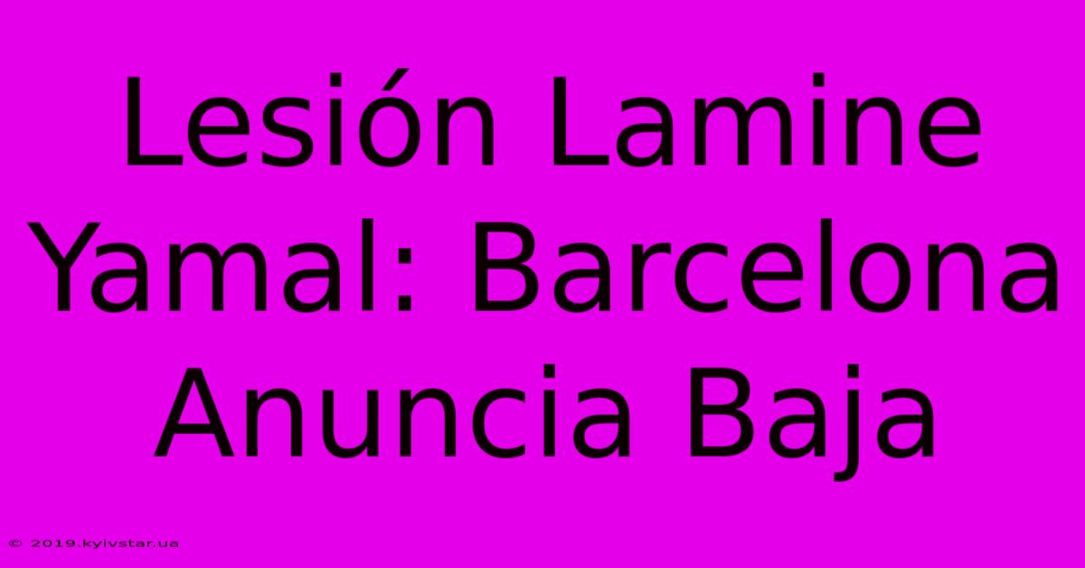 Lesión Lamine Yamal: Barcelona Anuncia Baja