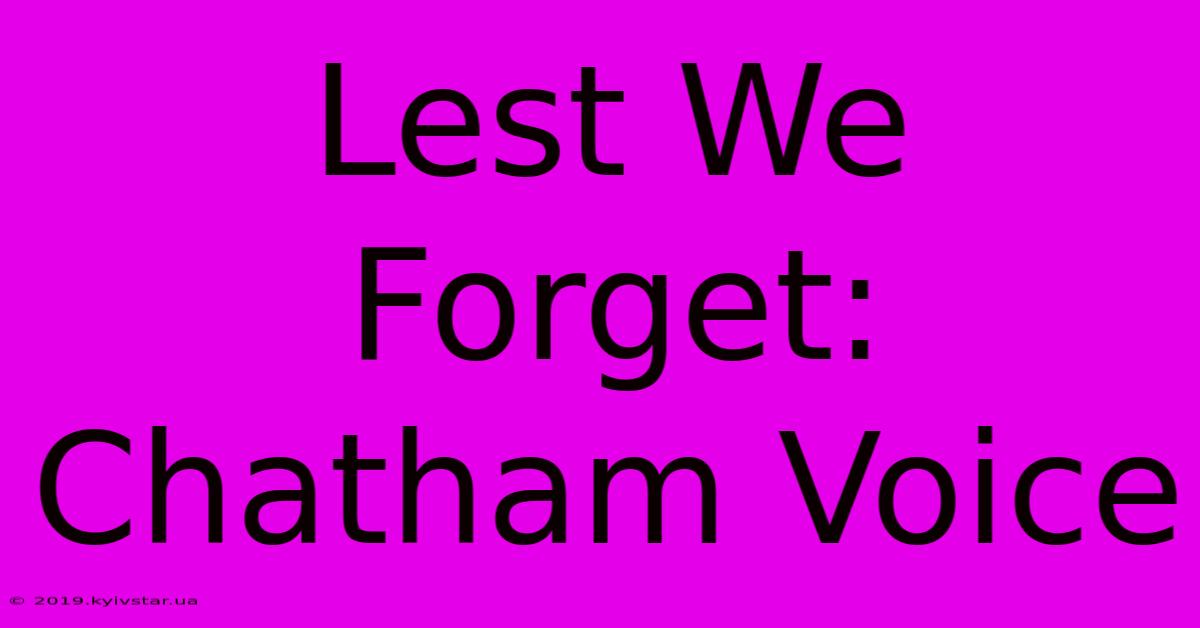 Lest We Forget: Chatham Voice